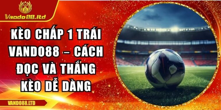 kèo chấp 1 trái VanDo88
