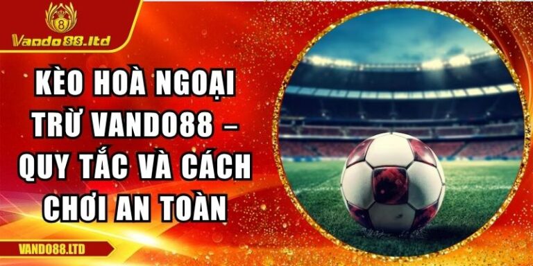 kèo hoà ngoại trừ VanDo88