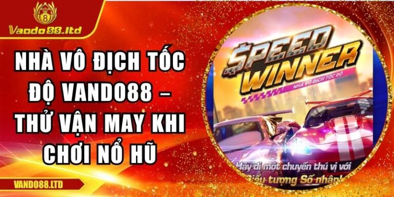 Nhà vô địch tốc độ VanDo88