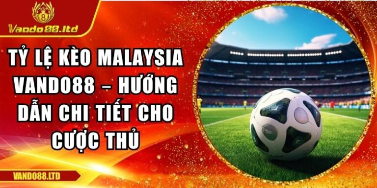 Tỷ lệ kèo Malaysia VanDo88