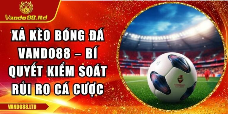 Xả kèo bóng đá VanDo88